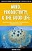 Mind, Productivity, and the Good Life: How to Release Your Inner Genius, Overcome Obstacles, and Become Unstoppable