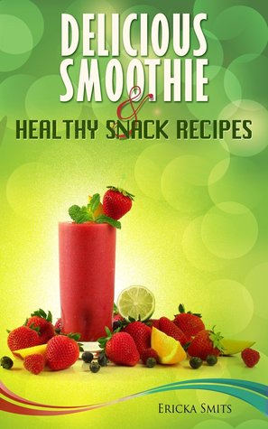 Delicious Smoothie & Healthy Snack Recipes