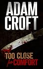 Too Close For Comfort by Adam Croft