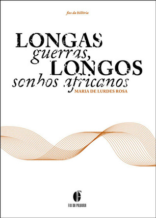 Longas guerras, longos sonhos africanos : da tomada de Ceuta ao fim do Império