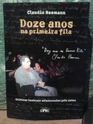 Doze anos na primeira fila: críticas de teatro selecionadas pelo autor