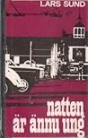 Natten är ännu ung by Lars Sund