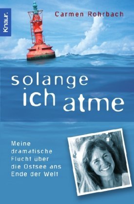 Solange ich atme: Meine dramatische Flucht über die Ostsee ans Ende der Welt: Meine dramatische Flucht über die Ostsee bis ans Ende der Welt