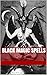 Black Magic Spells (Including the Rites and Mysteries of Goetic Theurgy, Sorcery, and Infernal Necromancy)