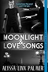 Moonlight & Love Songs by Alyssa Linn Palmer