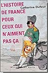 L'Histoire de France pour ceux qui n'aiment pas ça by Catherine Dufour