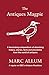 The Antiques Magpie:  	A Fascinating Compendium of Absorbing History, Stories, Facts and Anecdotes from the World of Antiques