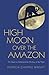 High Moon Over the Amazon: My Quest to Understand the Monkeys of the Night