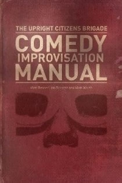 The Upright Citizens Brigade Comedy Improvisation Manual