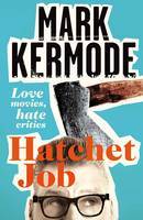 Hatchet Job: Love Movies, Hate Critics (Hardcover)