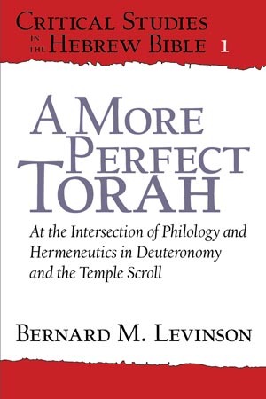 A More Perfect Torah: At the Intersection of Philology and Hermeneutics in Deuteronomy and the Temple Scroll (Critical Studies in the Hebrew Bible - CSHB 1)
