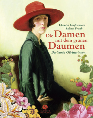 Die Damen mit dem grünen Daumen - Berühmte Gärtnerinnen (Paperback)