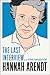 Hannah Arendt: The Last Int...