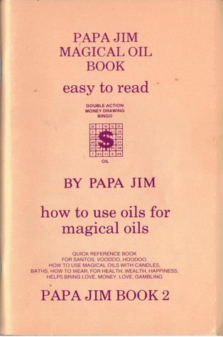 Papa Jim Magical Oil Book How to Use Oils for Magical Oils (Papa Jim book 2)