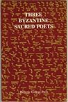 Three Byzantine Sacred Poets: Studies of Saint Romanos Melodos, Saint John of Damascus, Saint Symeon the New Theologian