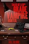 Tales of a 10th Grade Vampire Hunter by Bill Blume