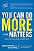 You Can Do MORE that Matter...