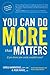 You Can Do MORE that Matters by Greg Hammond