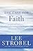 The Case for Faith by Lee Strobel The Case for Faith by Lee Strobel