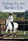 Riding for the Rest of Us: A Practical Guide for Adult Riders