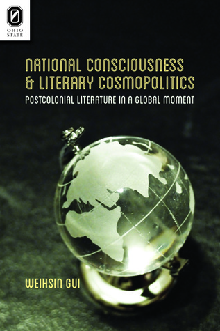 National Consciousness and Literary Cosmopolitics: Postcolonial Literature in a Global Moment (Transoceanic Series)