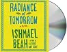 Radiance of Tomorrow by Ishmael Beah Radiance of Tomorrow by Ishmael Beah
