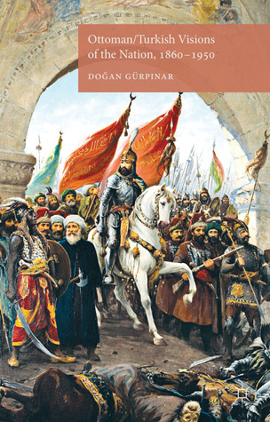 Ottoman/Turkish Visions of the Nation, 1860-1950 (Hardcover)