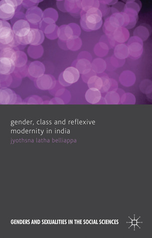 Gender, Class and Reflexive Modernity in India (Genders and Sexualities in the Social Sciences)