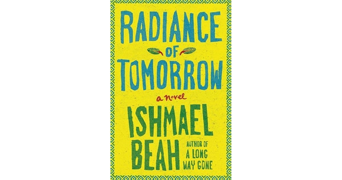 Radiance of Tomorrow by Ishmael Beah
