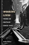 Working Lives: Work in Britain Since 1945 Working Lives: Work in Britain Since 1945