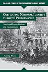 Cultivating National Identity through Performance: American Pleasure Gardens and Entertainment