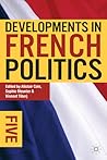 Developments in French Politics 5 by Alistair Cole