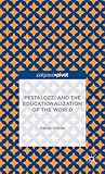 Pestalozzi and the Educationalization of the World (Palgrave Pivot)