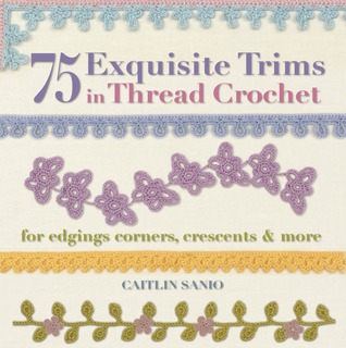 75 Exquisite Trims in Thread Crochet: For Edgings, Corners, Crescents & More (Knit & Crochet)