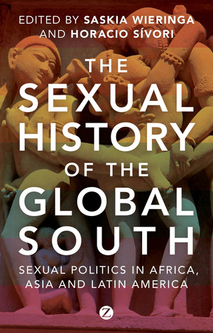 The Sexual History of the Global South: Sexual Politics in Africa, Asia and Latin America (Hardcover)