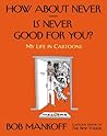 How About Never—Is Never Good for You? by Robert Mankoff