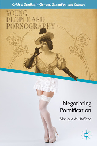 Young People and Pornography: Negotiating Pornification (Critical Studies in Gender, Sexuality, and Culture)