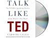 Talk Like TED by Carmine Gallo Talk Like TED by Carmine Gallo