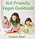 Kid-Friendly Vegan Cookbook