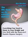 The BIG Book on the Gastric Bypass: Everything You Need To Know To Lose Weight and Live Well with the Roux-en-Y Gastric Bypass Surgery