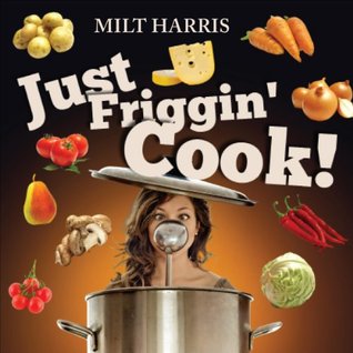 Just Friggin' Cook! (Paperback)