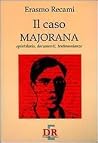 Il caso Majorana. Epistolario, documenti, testimonianze Il caso Majorana. Epistolario, documenti, testimonianze