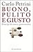 Buono, pulito e giusto. Principî di nuova gastronomia by Carlo Petrini
