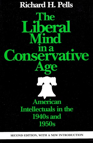 The Liberal Mind in a Conservative Age: American Intellectuals in the 1940s and 1950s (Paperback)