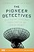 The Pioneer Detectives by Konstantin Kakaes