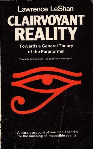 Clairvoyant Reality Towards a General Theory of the Paranormal