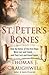 St. Peter's Bones: How the Relics of the First Pope Were Lost and Found . . . and Then Lost and Found Again