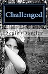Challenged by Regina  Bartley