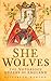 She Wolves: The Notorious Queens of Medieval England