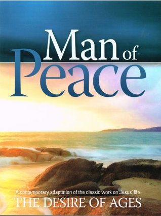 Man of Peace: A comtemporary adaptation of the classic work on Jesus' life, The Desire of the Ages